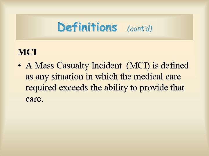 Definitions (cont’d) MCI • A Mass Casualty Incident (MCI) is defined as any situation