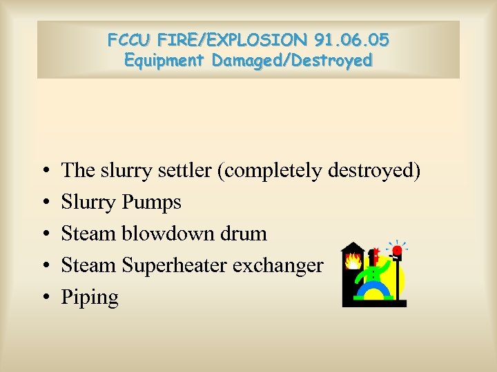 FCCU FIRE/EXPLOSION 91. 06. 05 Equipment Damaged/Destroyed • • • The slurry settler (completely