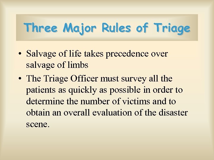 Three Major Rules of Triage • Salvage of life takes precedence over salvage of