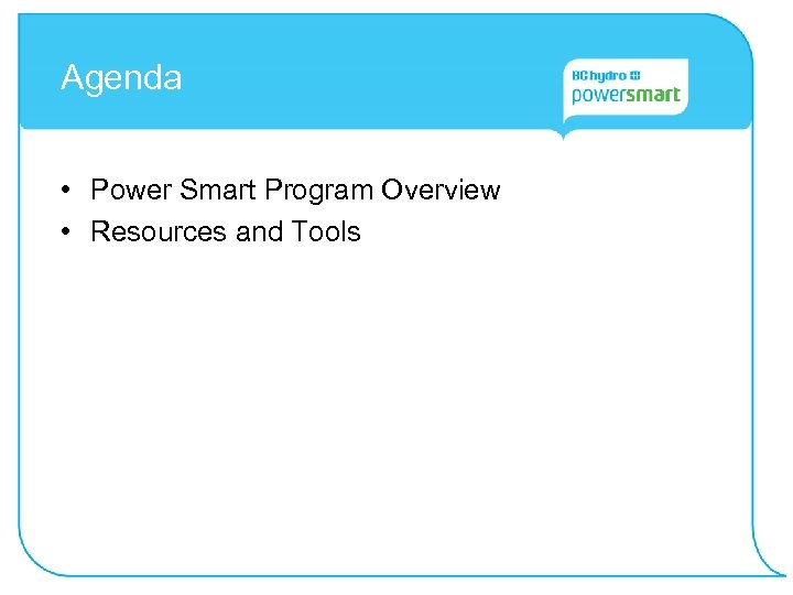 Agenda • Power Smart Program Overview • Resources and Tools 