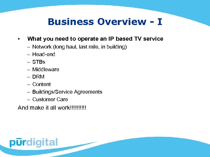 Business Overview - I • What you need to operate an IP based TV