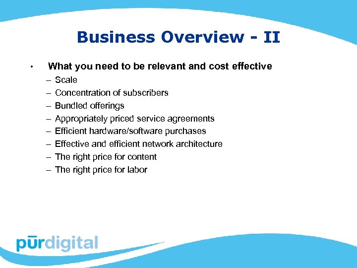 Business Overview - II • What you need to be relevant and cost effective