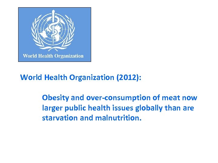 World Health Organization (2012): Obesity and over-consumption of meat now larger public health issues