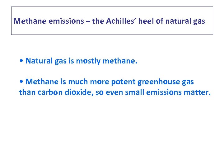Methane emissions – the Achilles’ heel of natural gas • Natural gas is mostly