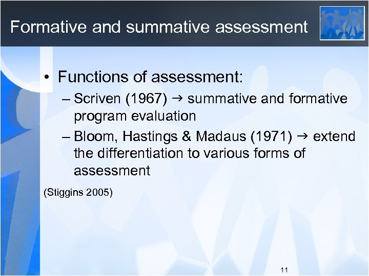 Formative and summative assessment • Functions of assessment: – Scriven (1967) summative and formative