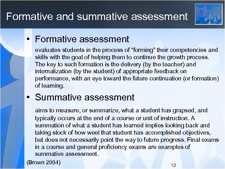 Formative and summative assessment • Formative assessment evaluates students in the process of “forming”