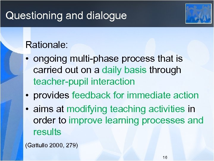 Questioning and dialogue Rationale: • ongoing multi-phase process that is carried out on a