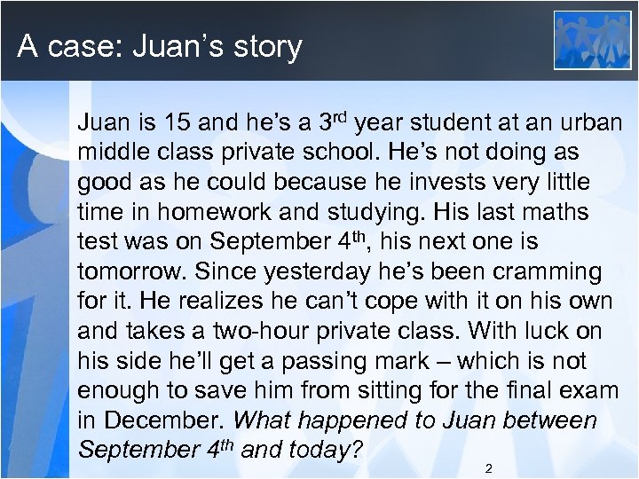 A case: Juan’s story Juan is 15 and he’s a 3 rd year student