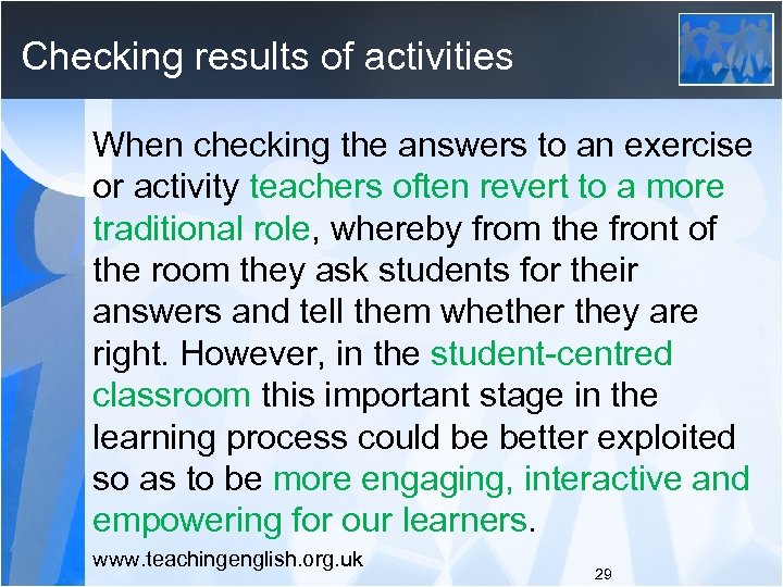 Checking results of activities When checking the answers to an exercise or activity teachers