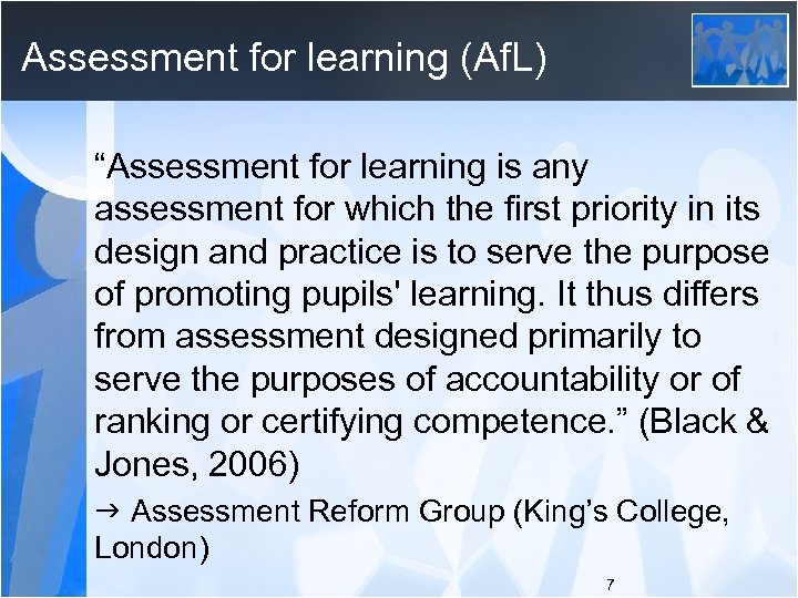Assessment for learning (Af. L) “Assessment for learning is any assessment for which the