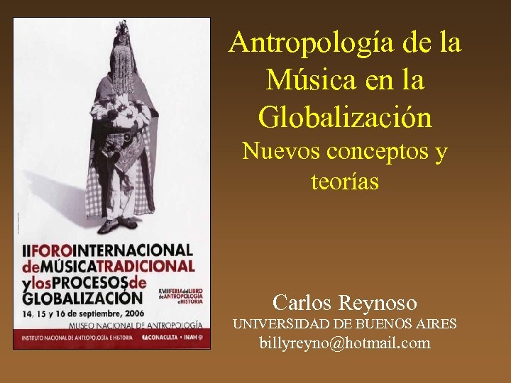 Antropología de la Música en la Globalización Nuevos conceptos y teorías Carlos Reynoso UNIVERSIDAD