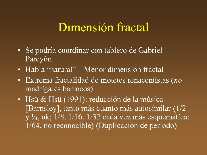 Dimensión fractal • Se podría coordinar con tablero de Gabriel Pareyón • Habla “natural”
