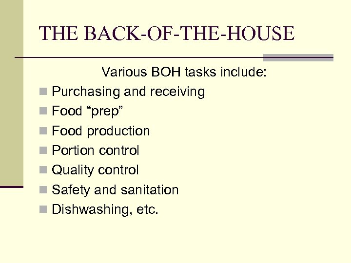 THE BACK-OF-THE-HOUSE Various BOH tasks include: n Purchasing and receiving n Food “prep” n