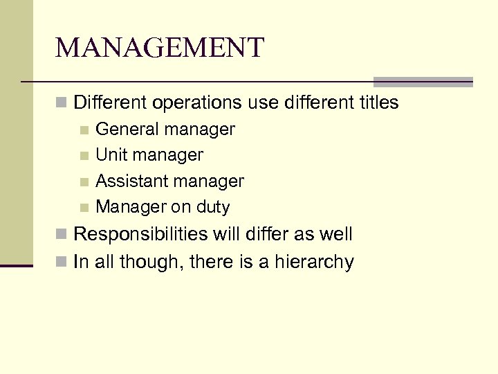 MANAGEMENT n Different operations use different titles n General manager n Unit manager n