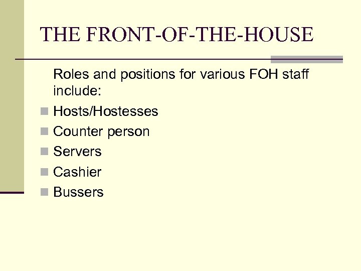 THE FRONT-OF-THE-HOUSE Roles and positions for various FOH staff include: n Hosts/Hostesses n Counter