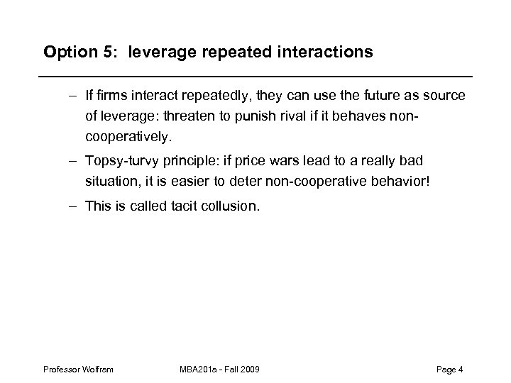 Option 5: leverage repeated interactions – If firms interact repeatedly, they can use the