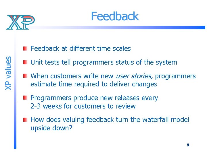 Feedback XP values Feedback at different time scales Unit tests tell programmers status of