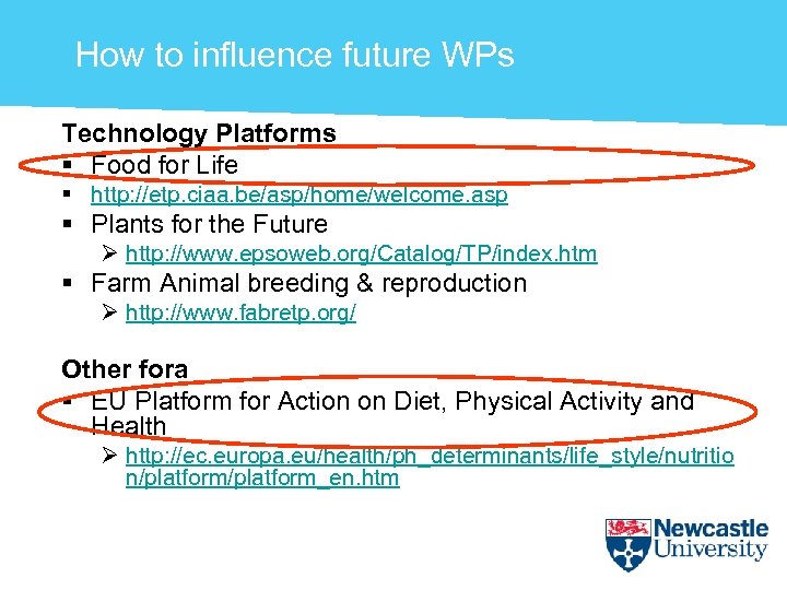 How to influence future WPs Technology Platforms § Food for Life § http: //etp.