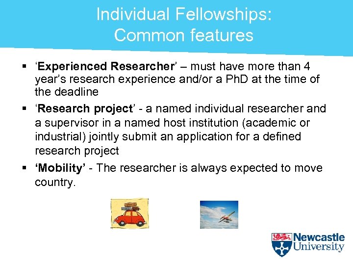 Individual Fellowships: Common features § ‘Experienced Researcher’ – must have more than 4 year’s