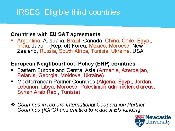 IRSES: Eligible third countries Countries with EU S&T agreements § Argentina, Australia, Brazil, Canada,