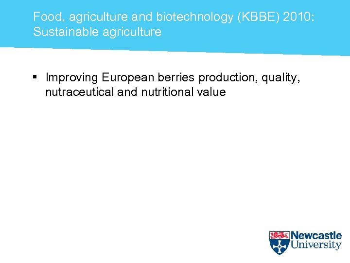 Food, agriculture and biotechnology (KBBE) 2010: Sustainable agriculture § Improving European berries production, quality,