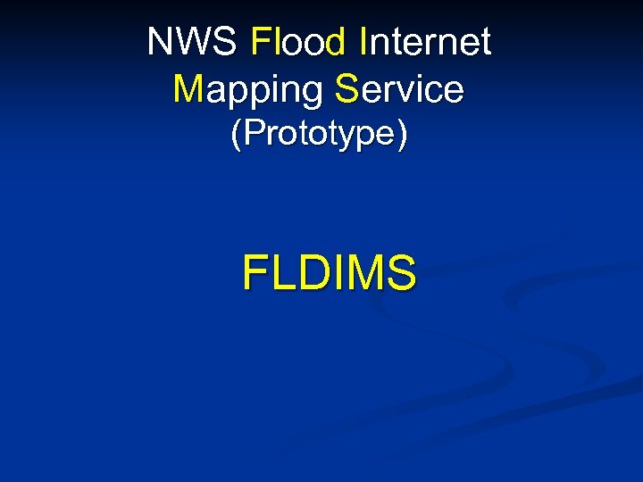 NWS Flood Internet Mapping Service (Prototype) FLDIMS 