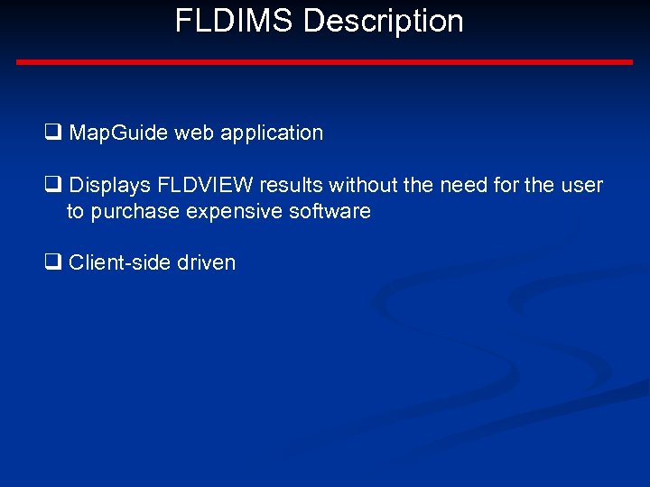FLDIMS Description q Map. Guide web application q Displays FLDVIEW results without the need