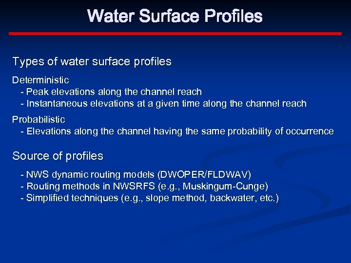 Water Surface Profiles Types of water surface profiles Deterministic - Peak elevations along the