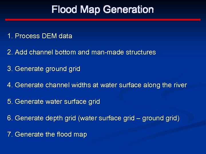 Flood Map Generation 1. Process DEM data 2. Add channel bottom and man-made structures