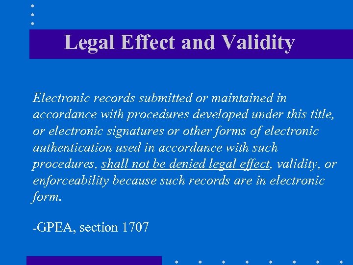 Legal Effect and Validity Electronic records submitted or maintained in accordance with procedures developed