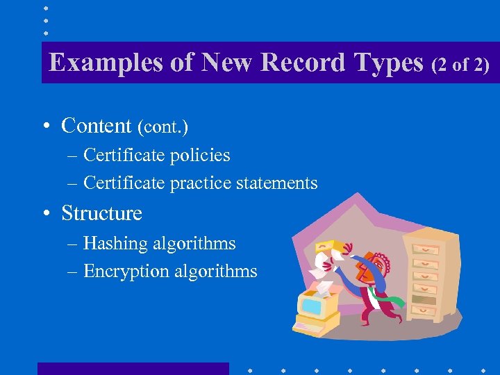 Examples of New Record Types (2 of 2) • Content (cont. ) – Certificate