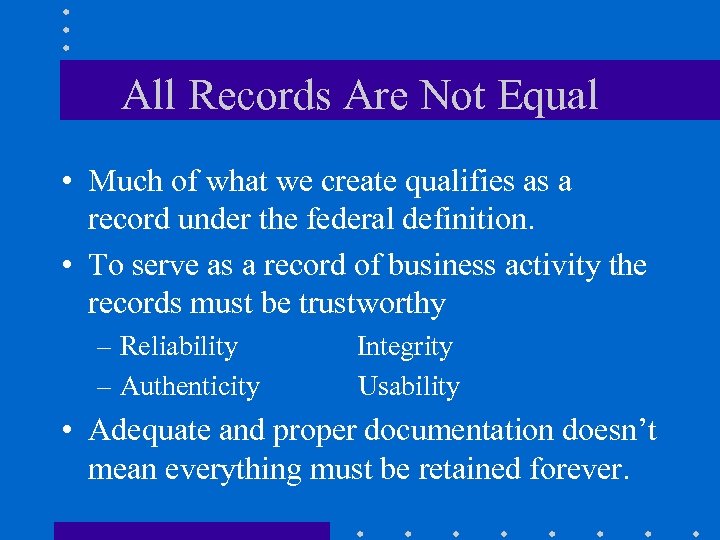 All Records Are Not Equal • Much of what we create qualifies as a