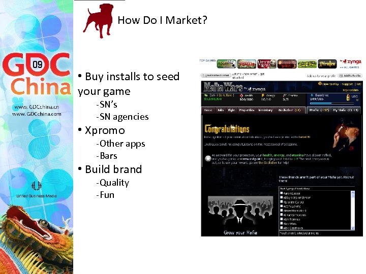 How Do I Market? • Buy installs to seed your game -SN’s -SN agencies