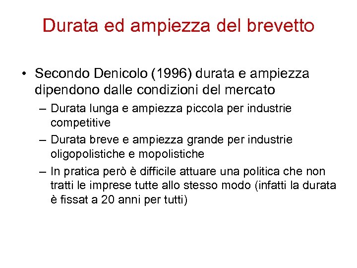 Durata ed ampiezza del brevetto • Secondo Denicolo (1996) durata e ampiezza dipendono dalle