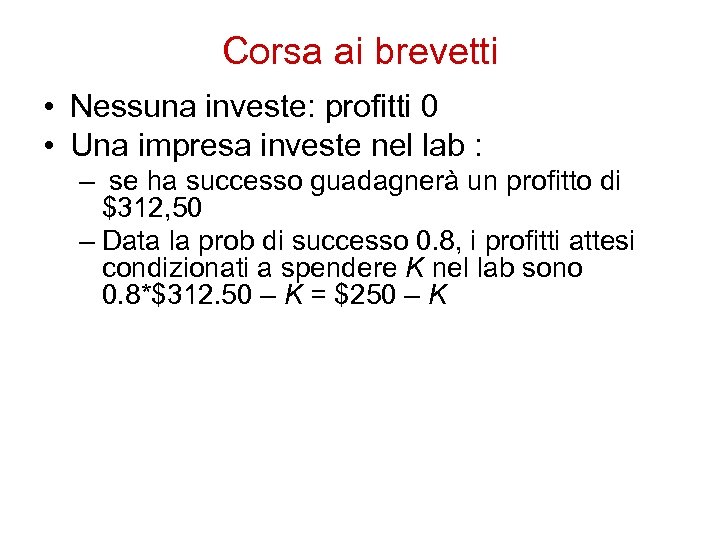 Corsa ai brevetti • Nessuna investe: profitti 0 • Una impresa investe nel lab