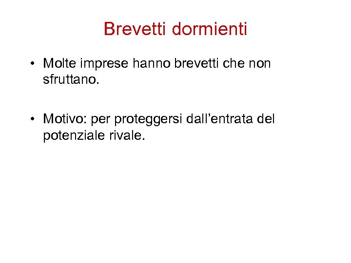 Brevetti dormienti • Molte imprese hanno brevetti che non sfruttano. • Motivo: per proteggersi