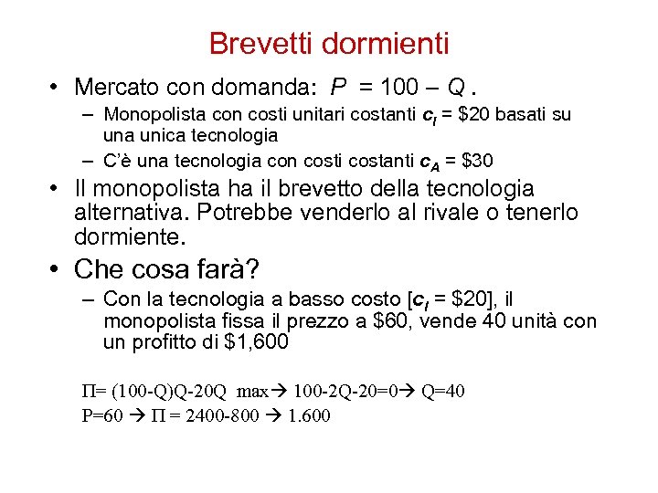 Brevetti dormienti • Mercato con domanda: P = 100 – Q. – Monopolista con