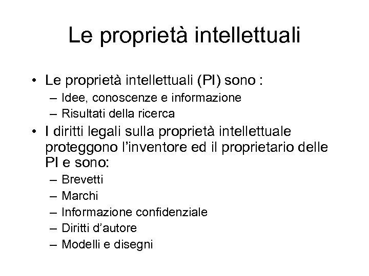 Le proprietà intellettuali • Le proprietà intellettuali (PI) sono : – Idee, conoscenze e