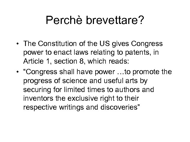 Perchè brevettare? • The Constitution of the US gives Congress power to enact laws