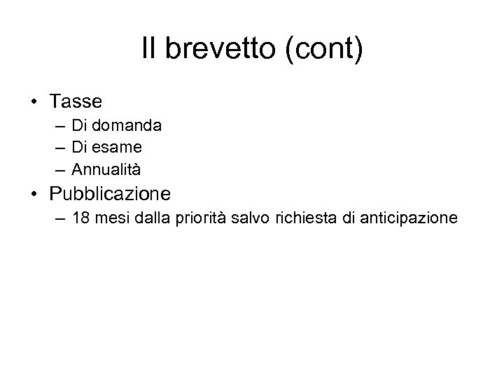 Il brevetto (cont) • Tasse – Di domanda – Di esame – Annualità •