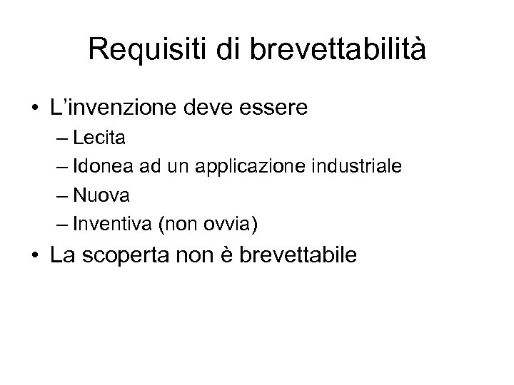 Requisiti di brevettabilità • L’invenzione deve essere – Lecita – Idonea ad un applicazione