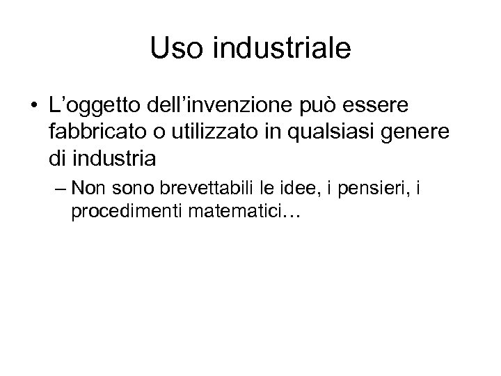 Uso industriale • L’oggetto dell’invenzione può essere fabbricato o utilizzato in qualsiasi genere di