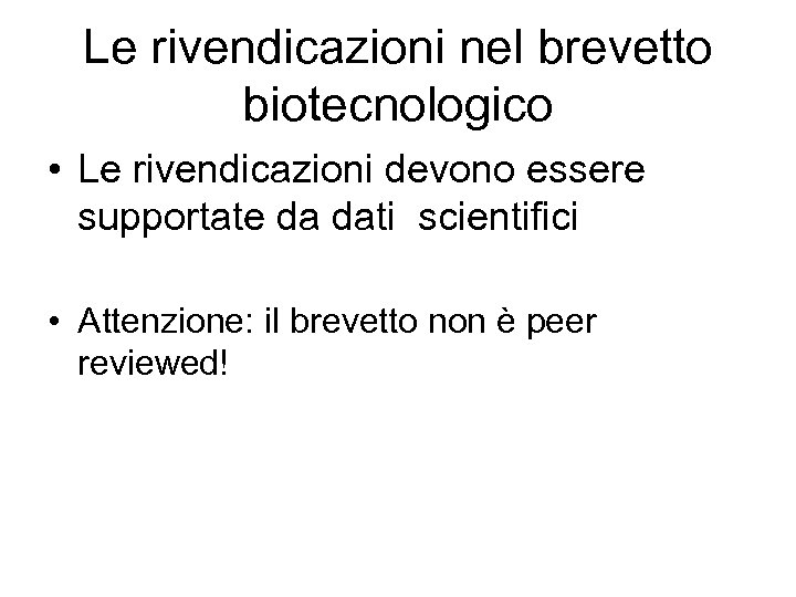 Le rivendicazioni nel brevetto biotecnologico • Le rivendicazioni devono essere supportate da dati scientifici