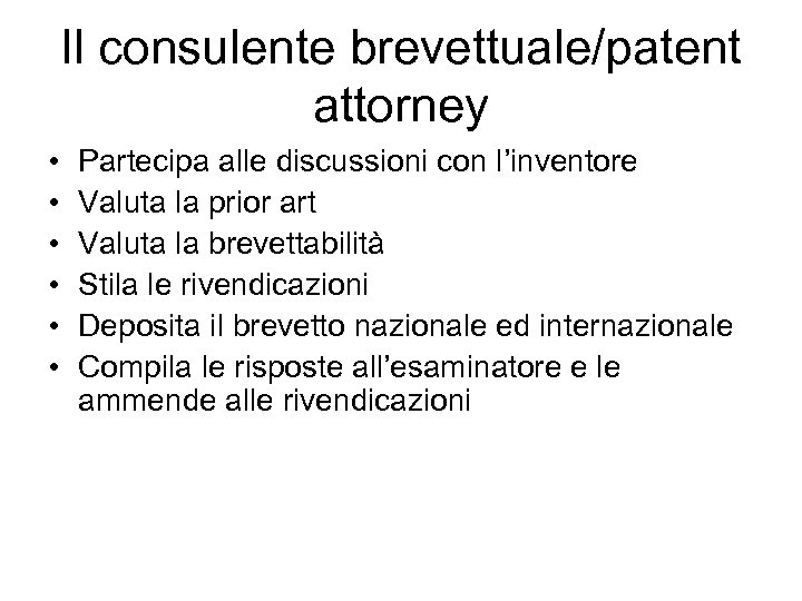 Il consulente brevettuale/patent attorney • • • Partecipa alle discussioni con l’inventore Valuta la
