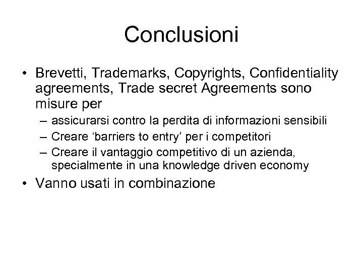 Conclusioni • Brevetti, Trademarks, Copyrights, Confidentiality agreements, Trade secret Agreements sono misure per –