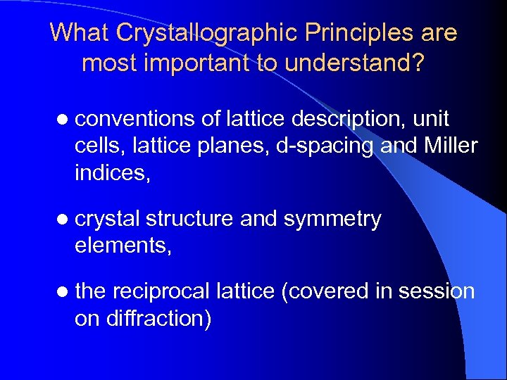 What Crystallographic Principles are most important to understand? l conventions of lattice description, unit