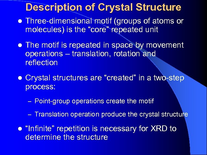 Description of Crystal Structure l Three-dimensional motif (groups of atoms or molecules) is the