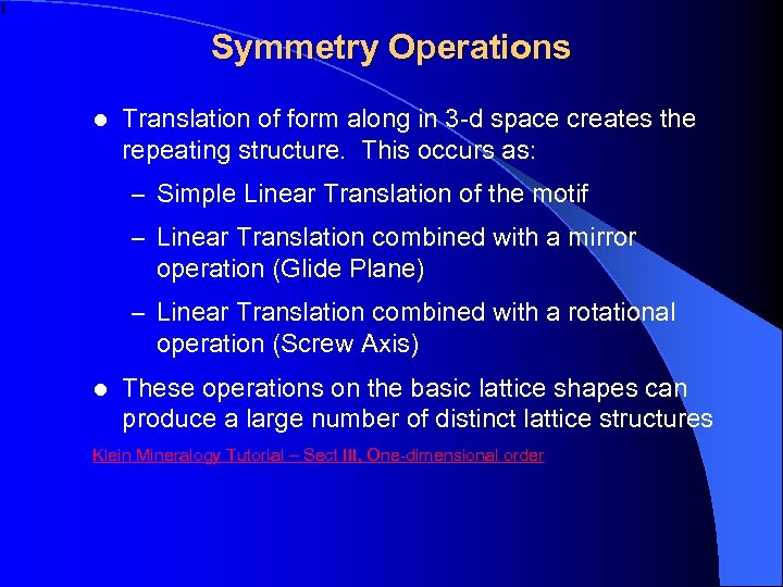 Symmetry Operations l Translation of form along in 3 -d space creates the repeating