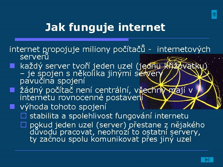 Jak funguje internet propojuje miliony počítačů - internetových serverů n každý server tvoří jeden