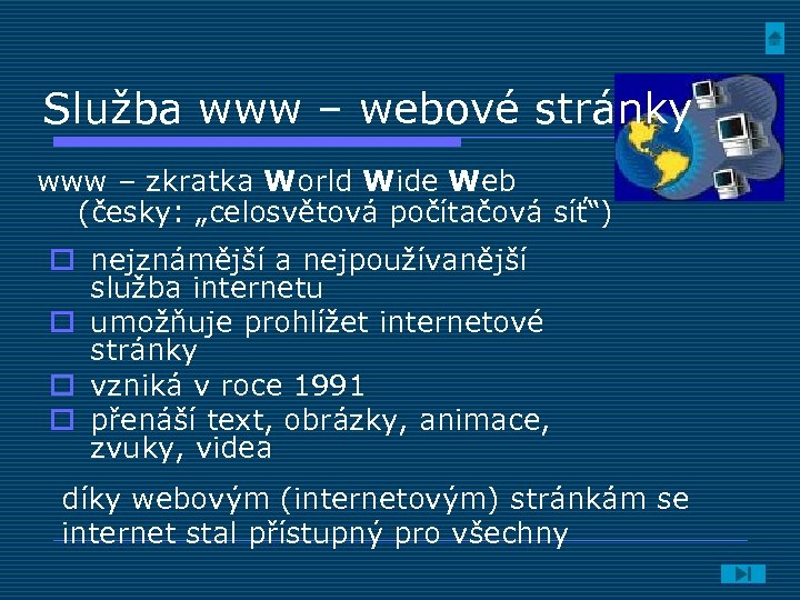 Služba www – webové stránky www – zkratka World Wide Web (česky: „celosvětová počítačová